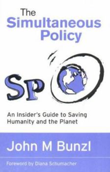 Paperback The Simultaneous Policy: An Insider's Guide to Saving Humanity and the Planet Book