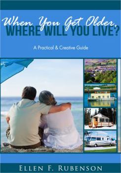 Paperback When You Get Older, Where Will You Live?: A Practical and Creative Guide Book