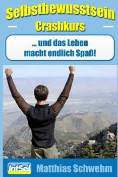 Paperback Selbstbewusstsein Crashkurs: ... und das Leben macht endlich Spaß! [German] Book