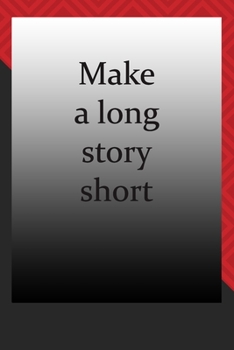 Make a long story short : journal notebook : Life Inspirational Quotes Writing Journal / Notebook for Men & Women. Another Perfect Gift for Him & Her as journal ,notebook , Life Quotes .