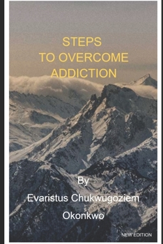 STEPS TO OVERCOME ADDICTION: A Comprehensive Guide to Reclaiming Your Life