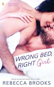 Wrong Bed, Right Girl - Book #2 of the Accidental Love