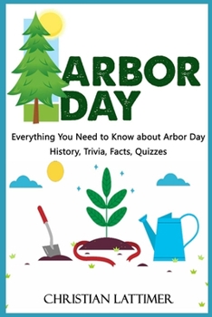 Paperback Arbor Day: Everything You Need to Know about Arbor Day: History, Trivia, Facts, Quizzes Book