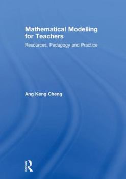 Hardcover Mathematical Modelling for Teachers: Resources, Pedagogy and Practice Book