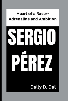 SERGIO PÉREZ: Heart of a Racer-Adrenaline and Ambition