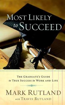 Hardcover Most Likely to Succeed: The Graduate's Guide to True Success in Work and in Life Book