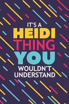 Paperback It's a Heidi Thing You Wouldn't Understand: Lined Notebook / Journal Gift, 120 Pages, 6x9, Soft Cover, Glossy Finish Book