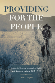 Hardcover Providing for the People: Economic Change among the Salish and Kootenai Indians, 1875-1910 Book