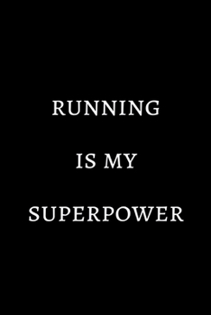 Running is my superpower: novelty notebook for runners 6"x9"