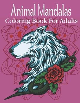 Paperback Animal Mandalas Coloring Book For Adults: Animal Mandala Coloring Book for Adults featuring 49 Unique Animals Stress Relieving Design. Book