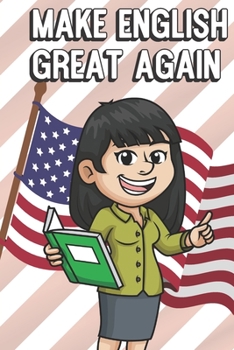 Make English Great Again: Teacher Appreciation and School Awareness Lined Notebook. Female Teacher with Black Hair and American Flag on Cover