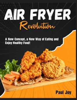 Hardcover Air Fryer Revolution: A New Concept, a New Way of Eating and Enjoy Healthy Food! Book