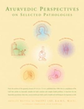 Paperback Ayurvedic Perspectives on Selected Pathologies: An Anthology of Essential Reading from Ayurveda Today Book