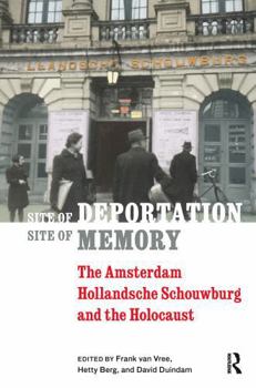 Site of Deportation, Site of Memory: The Amsterdam Hollandsche Schouwburg and the Holocaust