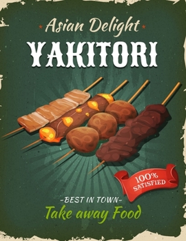 Asian Delight Yakitori Take Away Food: 120 Template Blank Fill-In Recipe Cookbook 8.5"x11" (21.59cm x 27.94cm) Write In Your Recipes Fun Keepsake Recipe Book (Fill Me In)