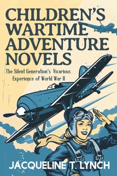 Hardcover Children's Wartime Adventure Novels: The Silent Generation's Vicarious Experience of World War II Book