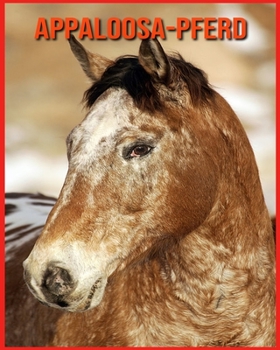 Appaloosa-Pferd: Sagenhafte Fotos & Buch mit lustigem Wissen ?ber Appaloosa-Pferd f?r Kinder
