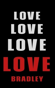 Paperback Love Love Love LOVE Bradley: Personalized Journal for the Man I Love Book