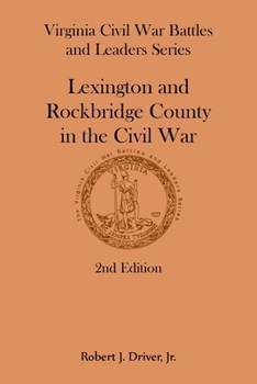 Virginia Civil War Battles and Leaders Series: Lexington and Rockbridge County in the Civil War, 2nd Edition