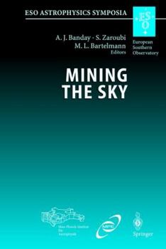 Hardcover Mining the Sky: Proceedings of the Mpa/Eso/Mpe Workshop Held at Garching, Germany, July 31 - August 4, 2000 Book