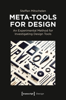 Paperback Meta-Tools for Design: An Experimental Method for Investigating Design Tools Book