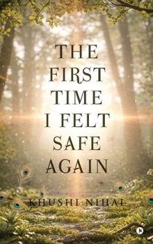 Hardcover The First Time I Felt Safe Again: Letters from Krishna to the Lost Heart Book