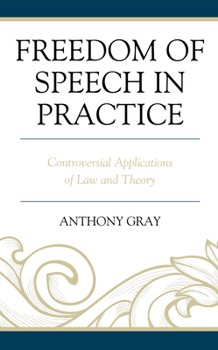 Hardcover Freedom of Speech in Practice: Controversial Applications of Law and Theory Book