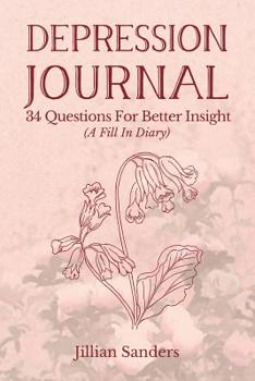 Paperback Depression Journal: 34 Questions For Better Insight (A Fill In Diary) Book