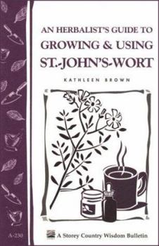 Paperback An Herbalist's Guide to Growing & Using St.-John's-Wort: Storey Country Wisdom Bulletin A-230 Book