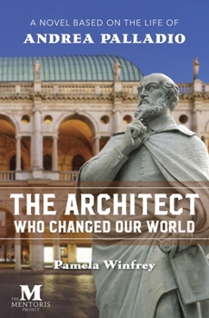 Paperback The Architect Who Changed Our World: A Novel Based on the Life of Andrea Palladio Book