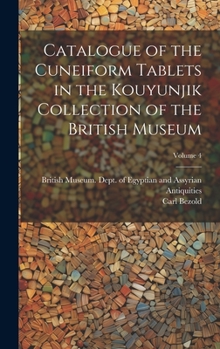 Hardcover Catalogue of the Cuneiform Tablets in the Kouyunjik Collection of the British Museum; Volume 4 Book