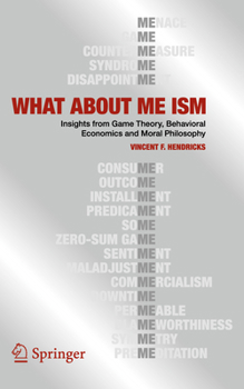 Paperback What about Me Ism: Insights from Game Theory, Behavioral Economics and Moral Philosophy Book