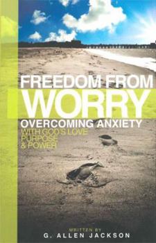 Paperback Freedom from Worry: Overcoming Anxiety with God's Love, Purpose & Power Book