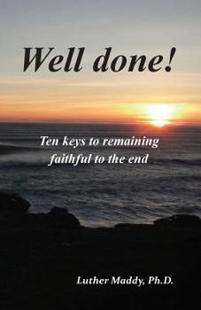 Paperback Well done! Ten Keys to Remaining Faithful to the End Book