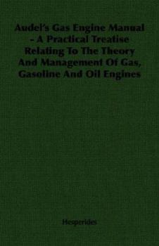 Paperback Audel's Gas Engine Manual - A Practical Treatise Relating to the Theory and Management of Gas, Gasoline and Oil Engines Book