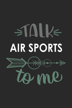 Talk AIR SPORTS To Me Cute  AIR SPORTS Lovers AIR SPORTS OBSESSION Notebook A beautiful: Lined Notebook / Journal Gift, , 120 Pages, 6 x 9 inches , ... Lover, Personalized Journal, Customized