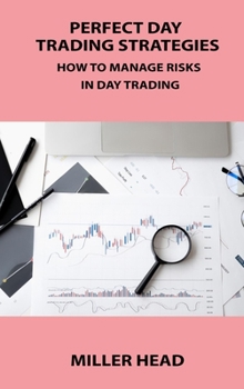 Hardcover Perfect Day Trading Strategies: How to Manage Risks in Day Trading Book