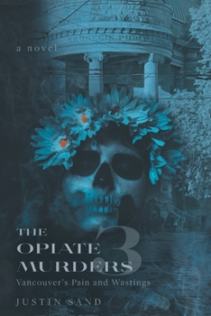 Paperback The Opiate Murders 3: Vancouver's Pain and Wastings Book