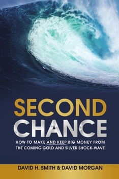 Paperback Second Chance: How to Make and Keep Big Money from the Coming Gold and Silver Shock-Wave Book