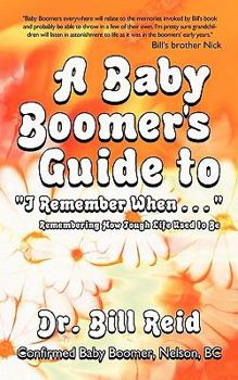 Paperback A Baby Boomer's Guide to I Remember When . . .: Remembering How Tough Life Used to Be Book