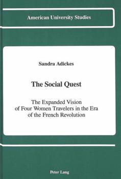 The Social Quest: The Expanded Vision of Four Women Travelers in the Era of the French Revolution (American University Studies Series IX, History)