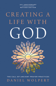 Paperback Creating a Life with God, Revised Edition: The Call of Ancient Prayer Practices Book