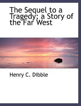 Paperback The Sequel to a Tragedy; A Story of the Far West [Large Print] Book