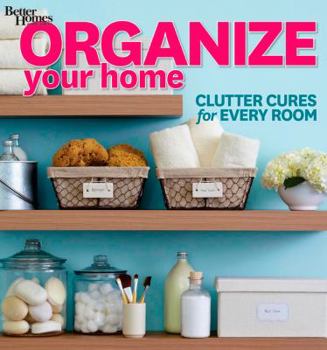 Paperback Organize Your Home: Clutter Cures for Every Room (Better Homes and Gardens) Book
