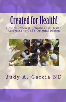 Paperback Created For Health!: How to Renew & Rebuild Your Health According to God's Original Design Book