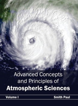 Hardcover Advanced Concepts and Principles of Atmospheric Sciences: Volume I Book