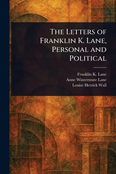 Paperback The Letters of Franklin K. Lane, Personal and Political Book