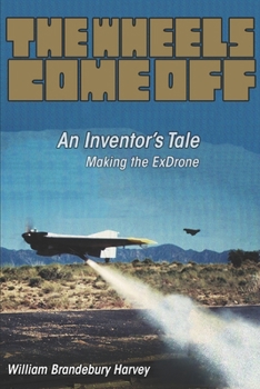 Paperback The Wheels Come Off: An Inventor's Tale - Making the ExDrone Book