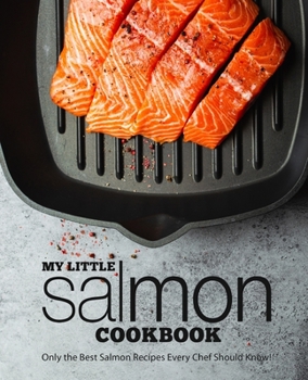 Paperback My Little Salmon Cookbook: Only the Best Salmon Recipes Every Chef Should Know! Book