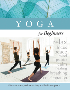 Paperback Yoga for Beginners: Eliminate Stress, Reduce Anxiety, and Find Inner-Peace Book